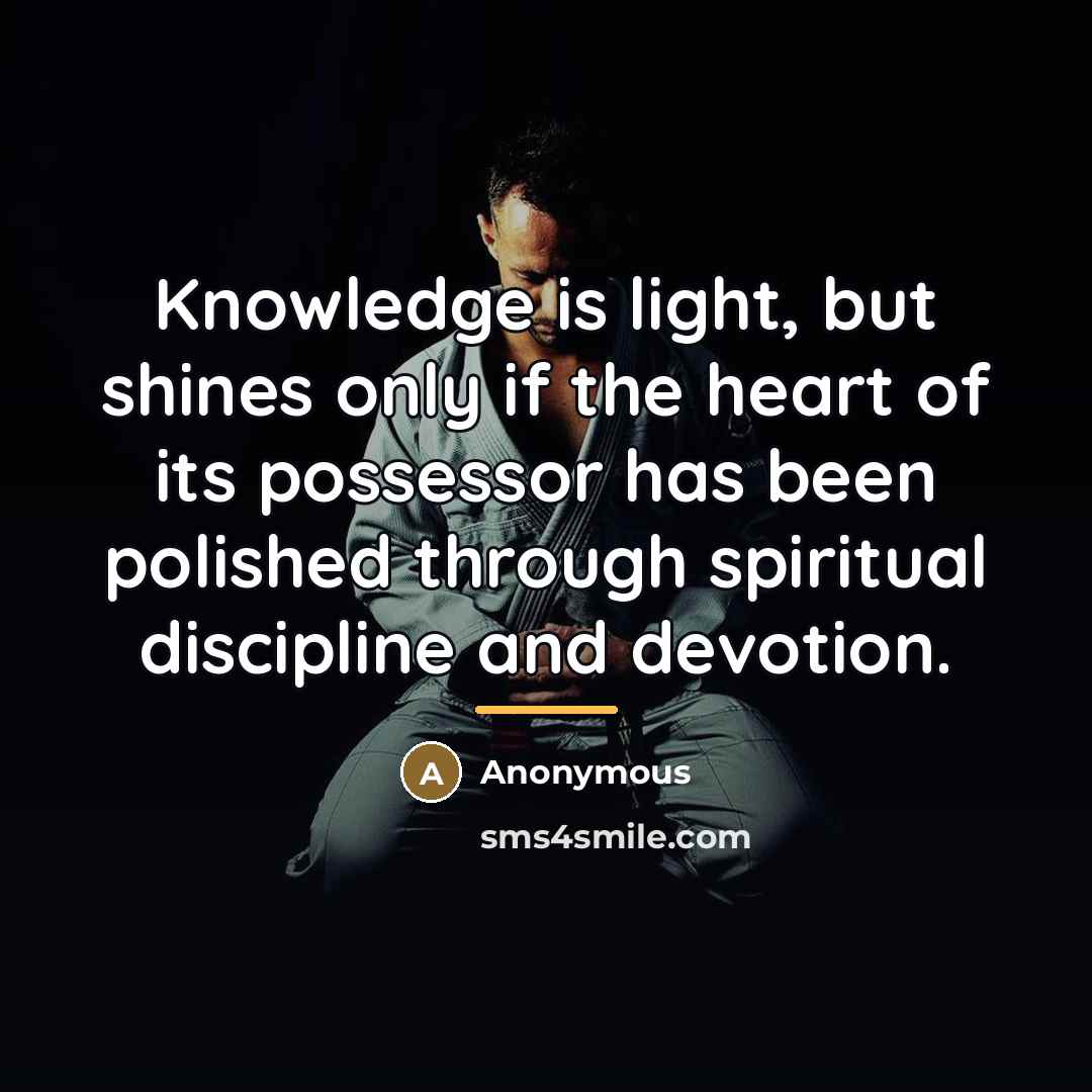 “Knowledge is light, but shines only if the heart of…” quote by Anonymous