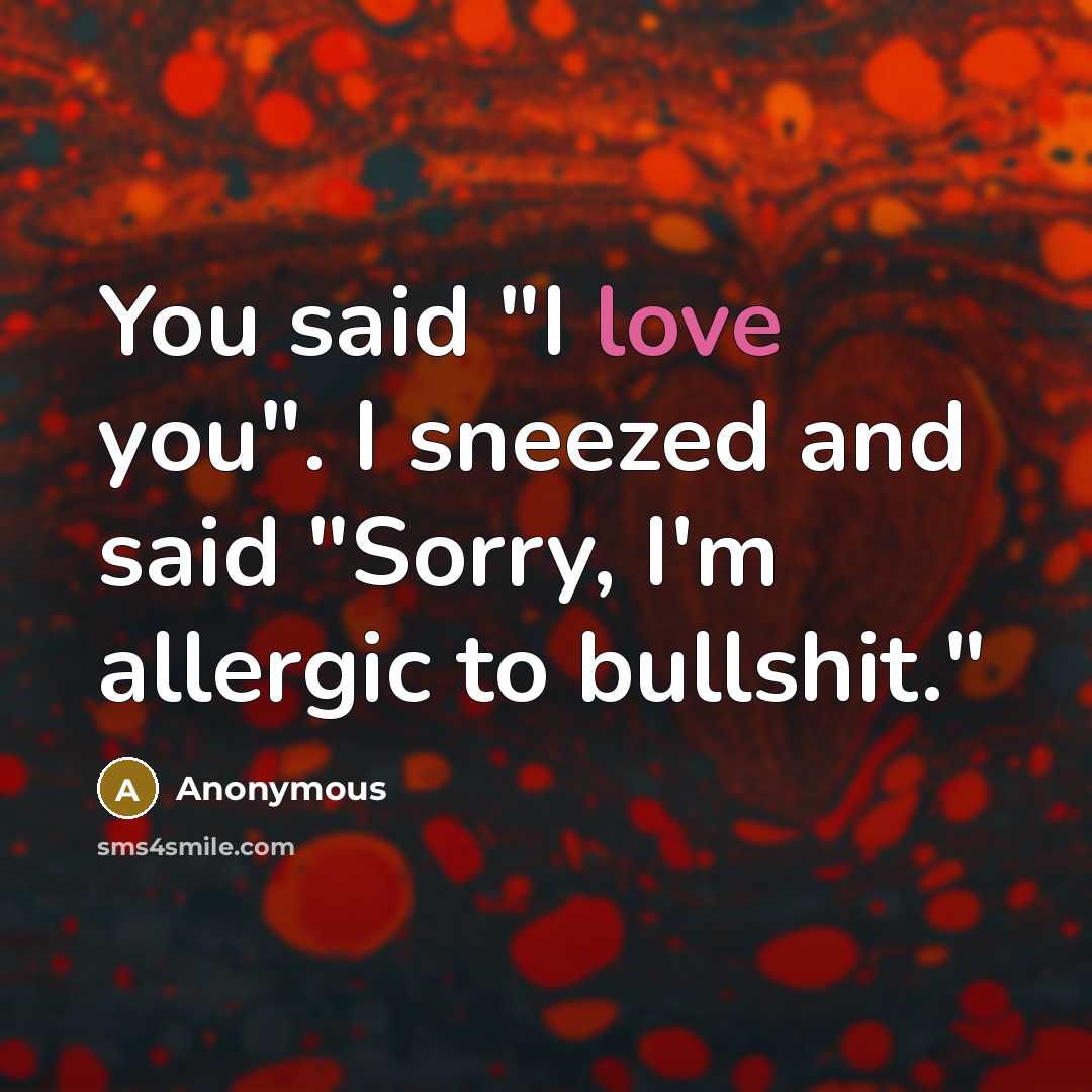 “You said "I love you". I sneezed and said "Sorry,…” quote by Anonymous