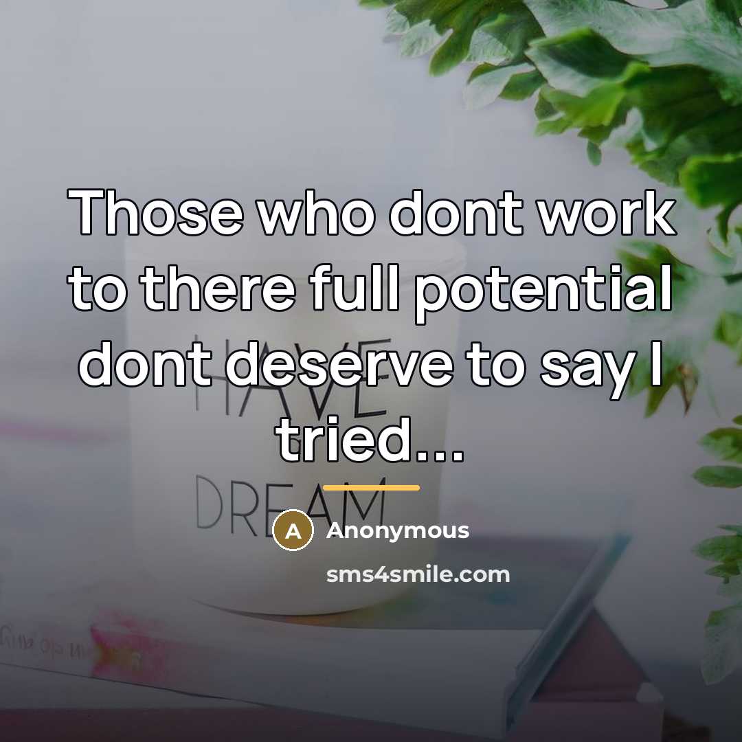 “Those who dont work to there full potential dont deserve…” quote by Anonymous