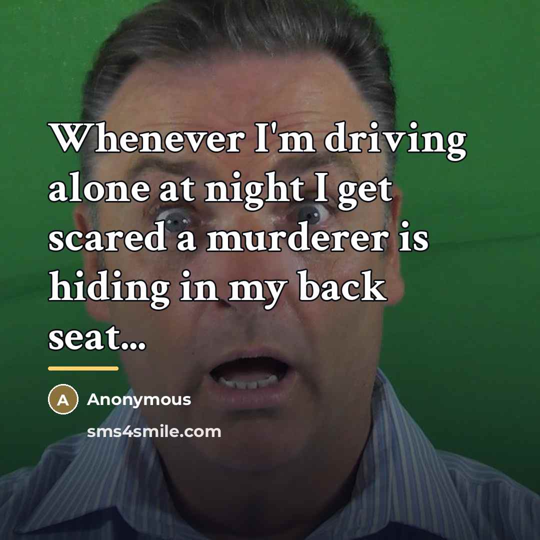 “Whenever I'm driving alone at night I get scared a…” quote by Anonymous