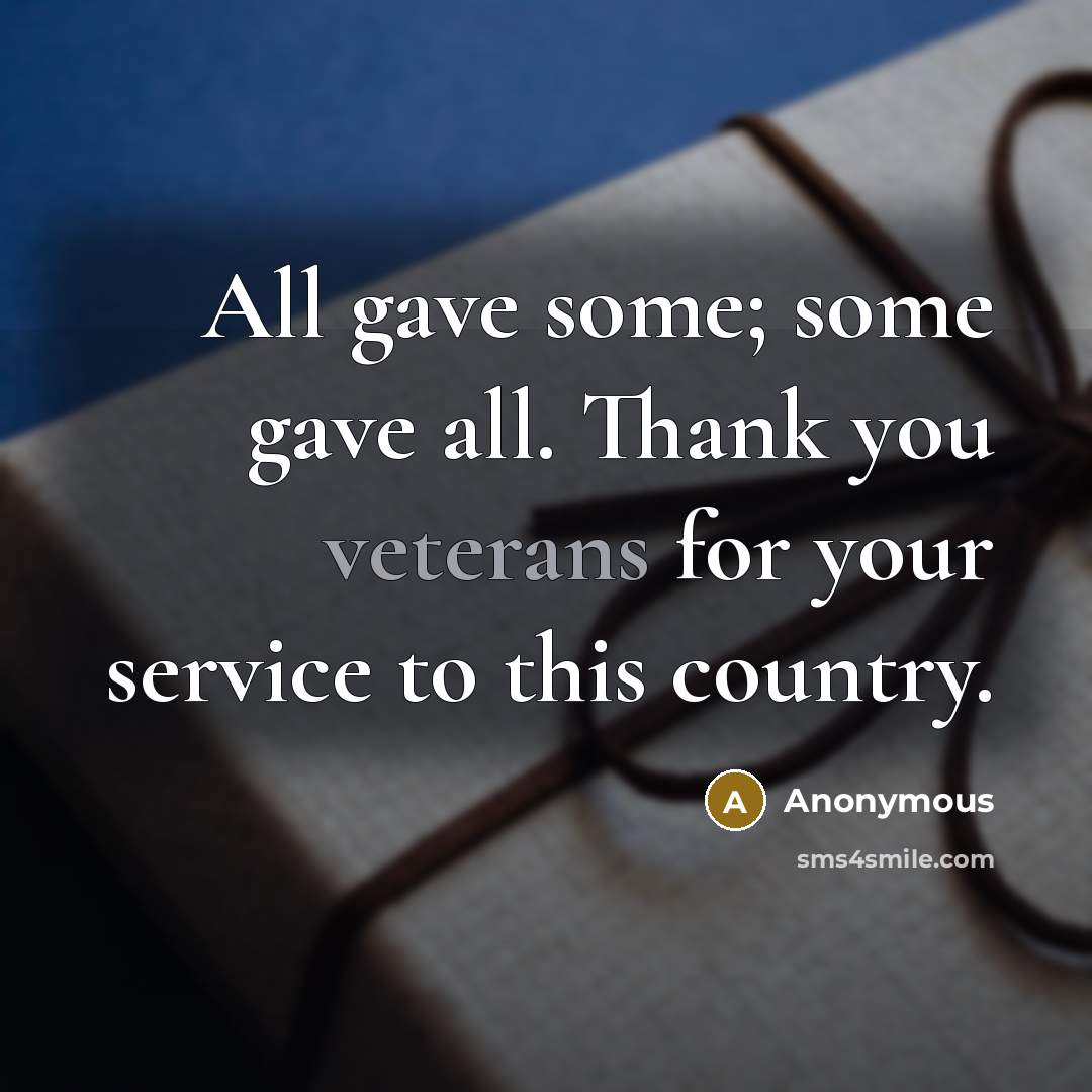“All gave some; some gave all. Thank you veterans for your service to this country.” quote by Anonymous