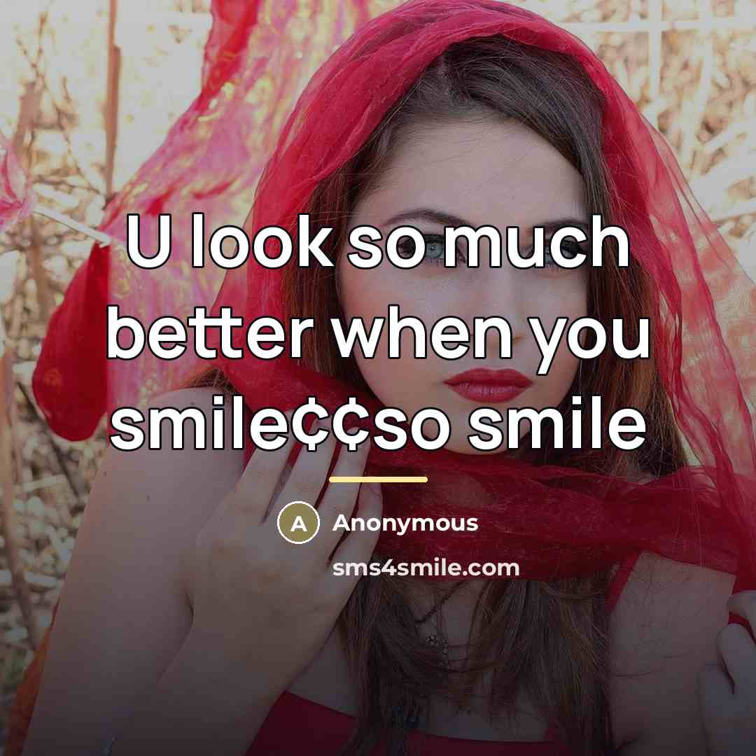 “U look so much better when you smile¢¢so smile…” quote by Anonymous