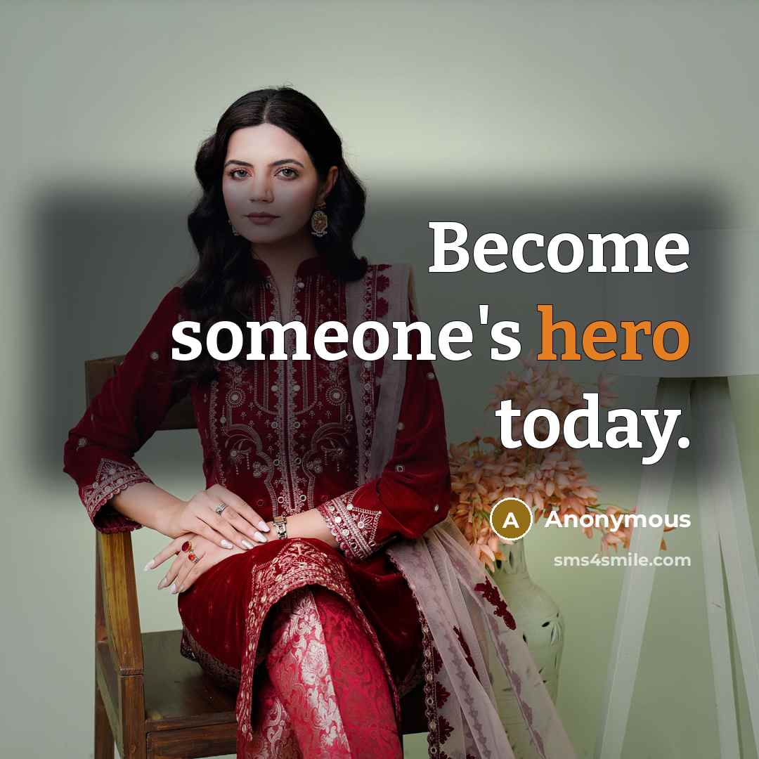 “Become someone's hero today.…” quote by Anonymous