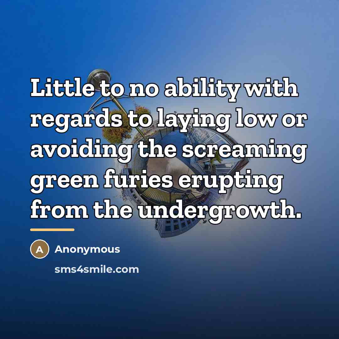 “Little to no ability with regards to laying low or…” quote by Anonymous