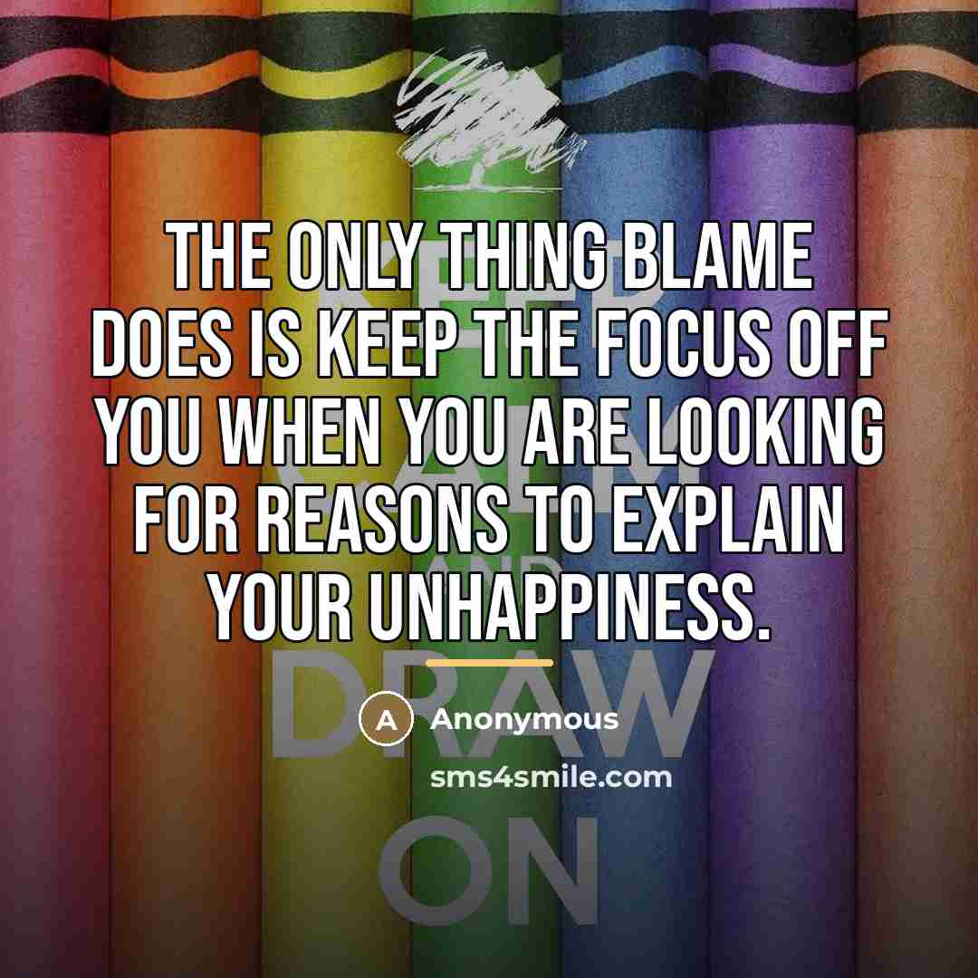 “The only thing blame does is keep the focus off…” quote by Anonymous