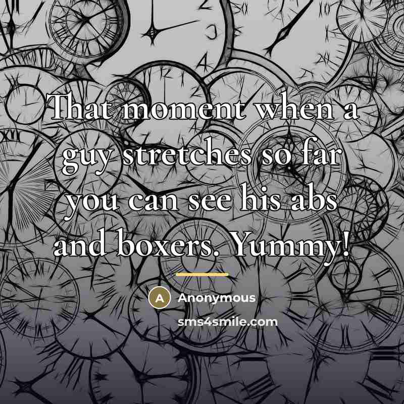 “That moment when a guy stretches so far you can…” quote by Anonymous