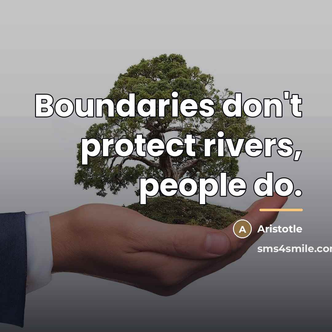 “Boundaries don't protect rivers, people do.…” quote by Aristotle