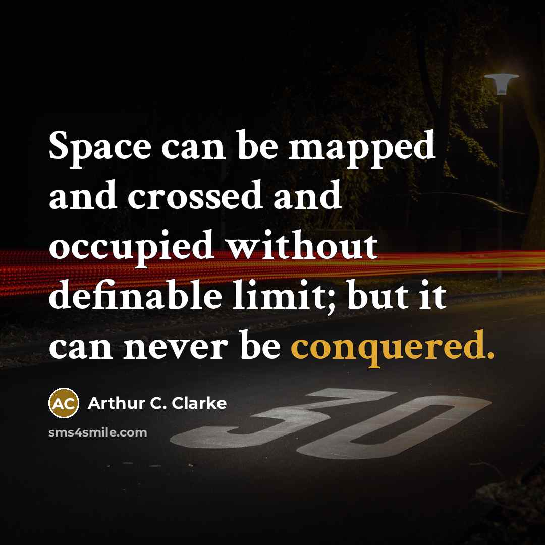 “Space can be mapped and crossed and occupied without definable…” quote by Arthur C. Clarke
