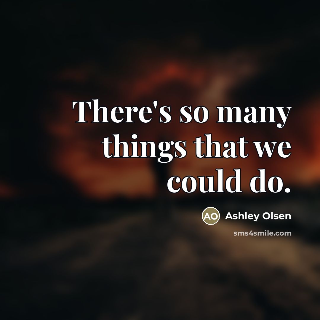 “There's so many things that we could do.…” quote by Ashley Olsen