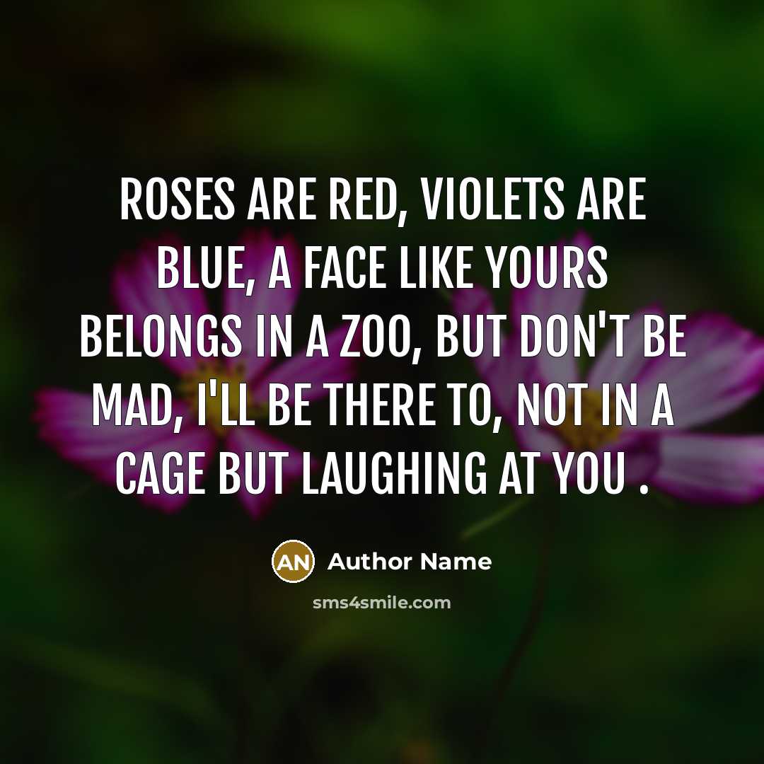 “Roses are red, Violets are blue, a face like yours…” quote by Author Name