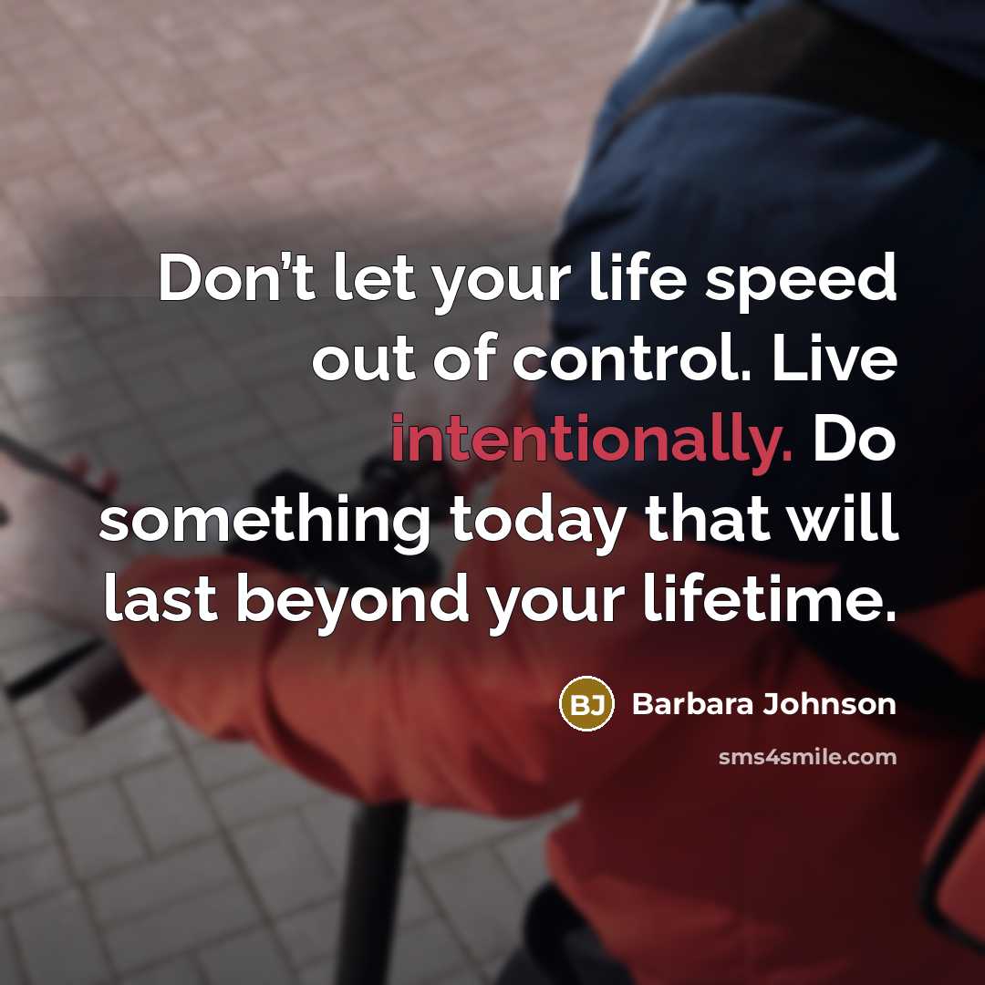 “Don’t let your life speed out of control. Live intentionally.…” quote by Barbara Johnson
