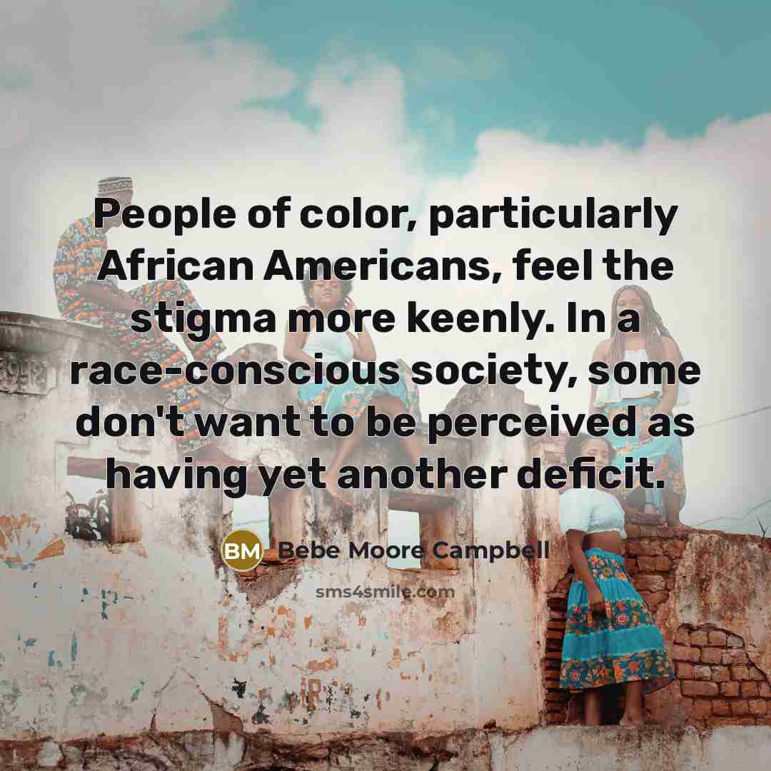 “People of color, particularly African Americans, feel the stigma more…” quote by Bebe Moore Campbell