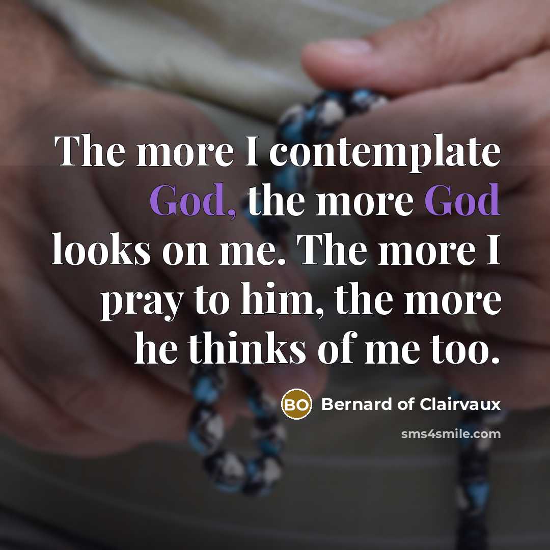 “The more I contemplate God, the more God looks on…” quote by Bernard of Clairvaux
