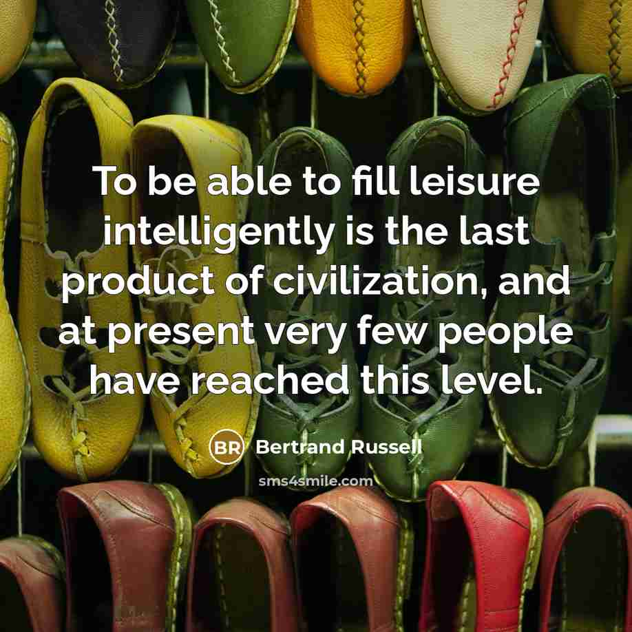 “To be able to fill leisure intelligently is the last…” quote by Bertrand Russell
