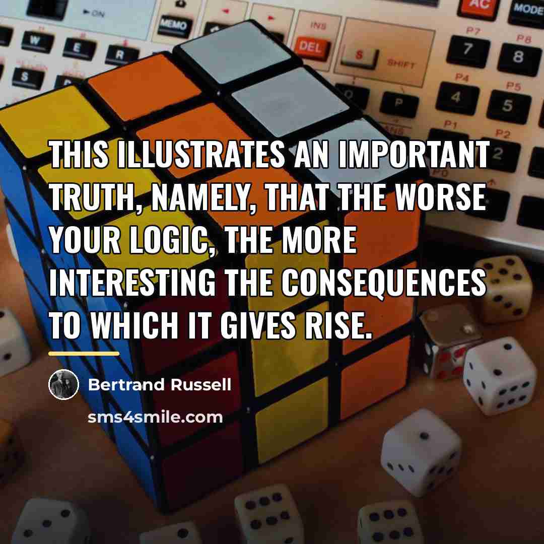 “This illustrates an important truth, namely, that the worse your…” quote by Bertrand Russell