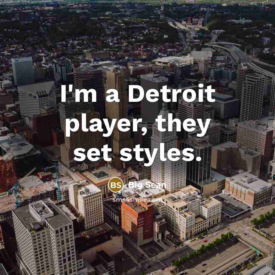 “I'm a Detroit player, they set styles.…” quote by Big Sean