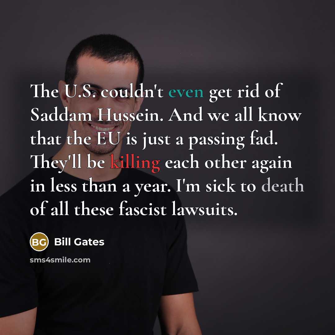 “The U.S. couldn't even get rid of Saddam Hussein. And…” quote by Bill Gates