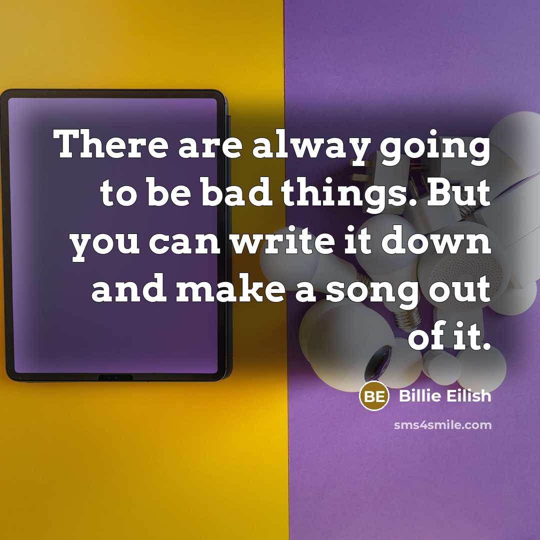 “There are alway going to be bad things. But you…” quote by Billie Eilish