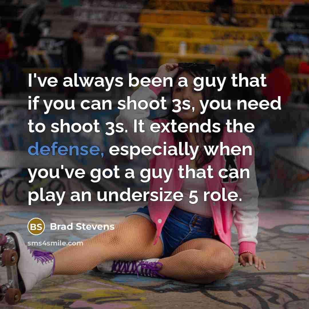“I've always been a guy that if you can shoot…” quote by Brad Stevens