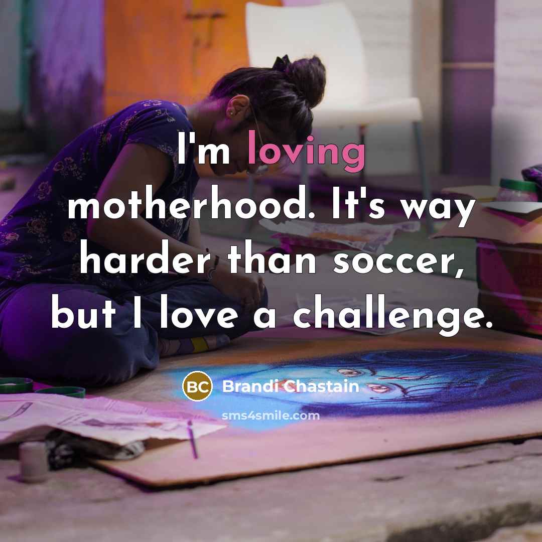 “I'm loving motherhood. It's way harder than soccer, but I…” quote by Brandi Chastain