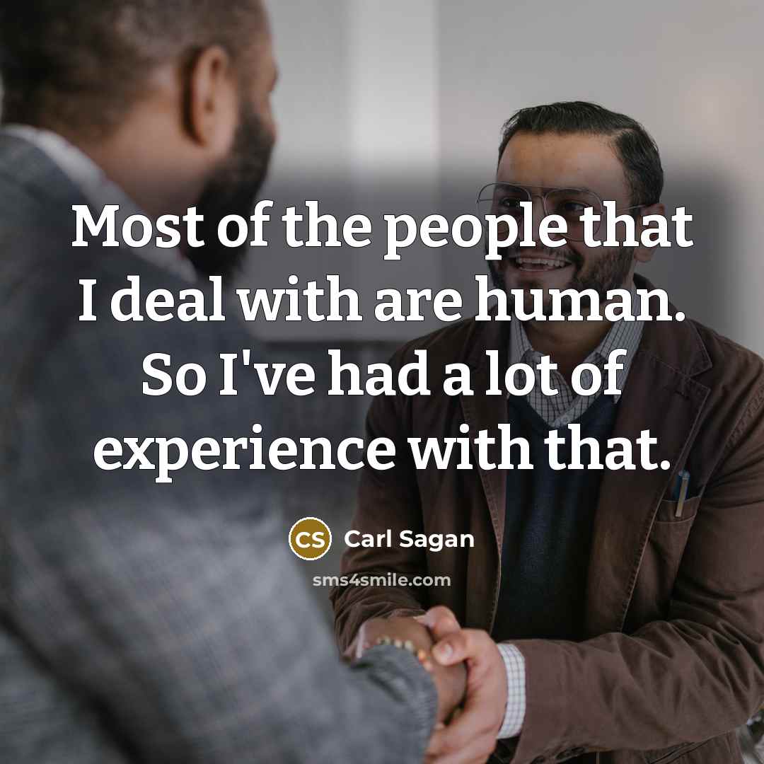 “Most of the people that I deal with are human.…” quote by Carl Sagan