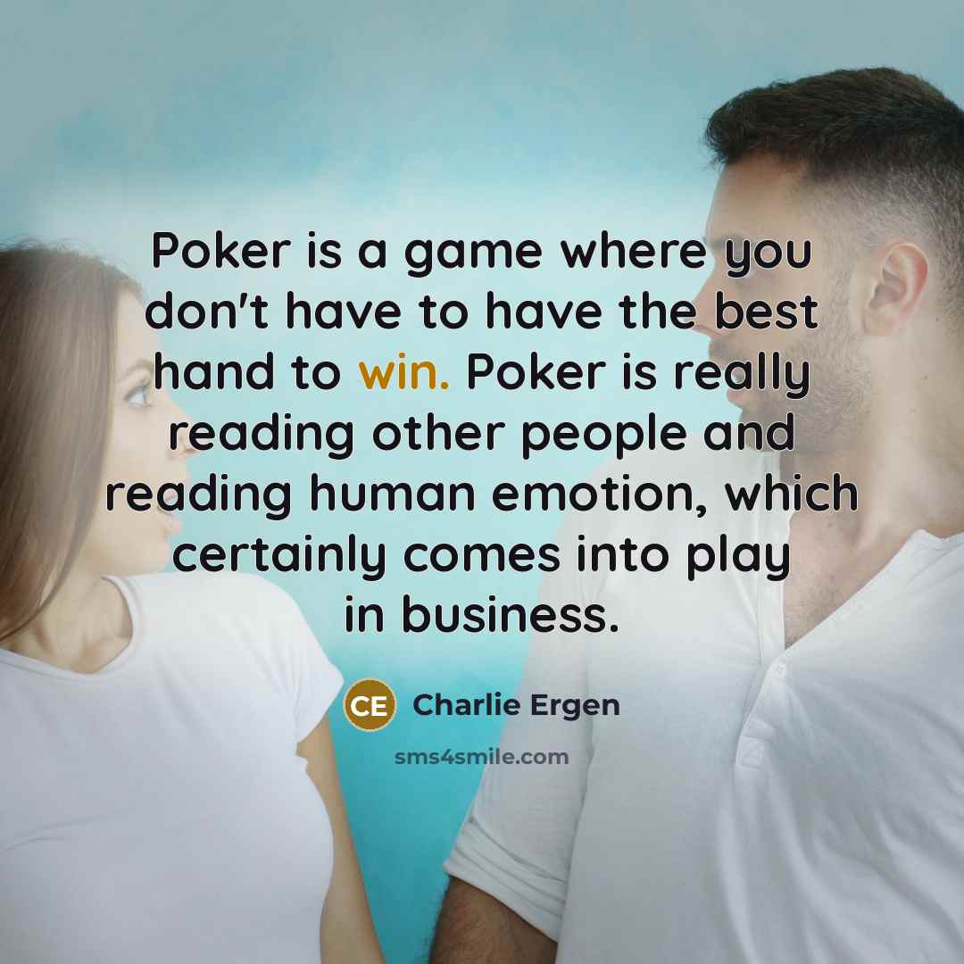 “Poker is a game where you don't have to have…” quote by Charlie Ergen
