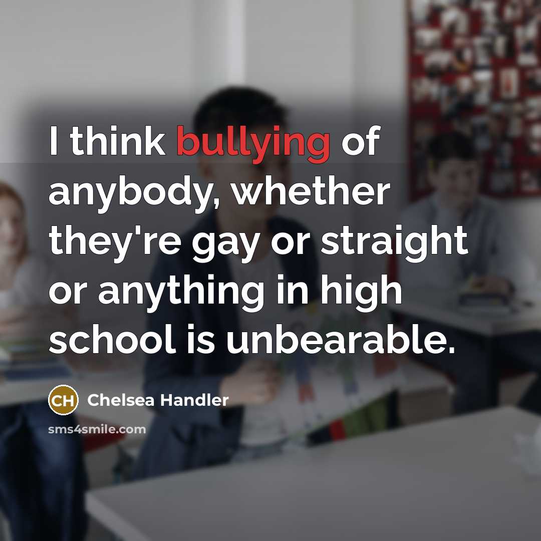 “I think bullying of anybody, whether they're gay or straight…” quote by Chelsea Handler