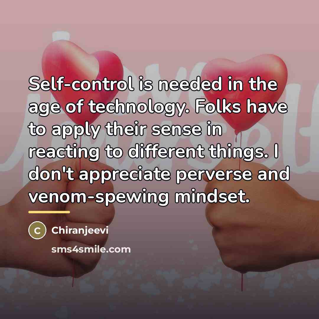 “Self-control is needed in the age of technology. Folks have…” quote by Chiranjeevi