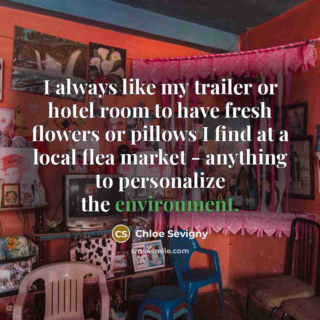 “I always like my trailer or hotel room to have…” quote by Chloe Sevigny