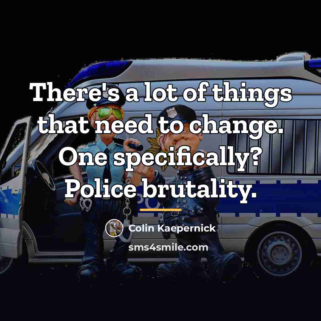 “There's a lot of things that need to change. One…” quote by Colin Kaepernick