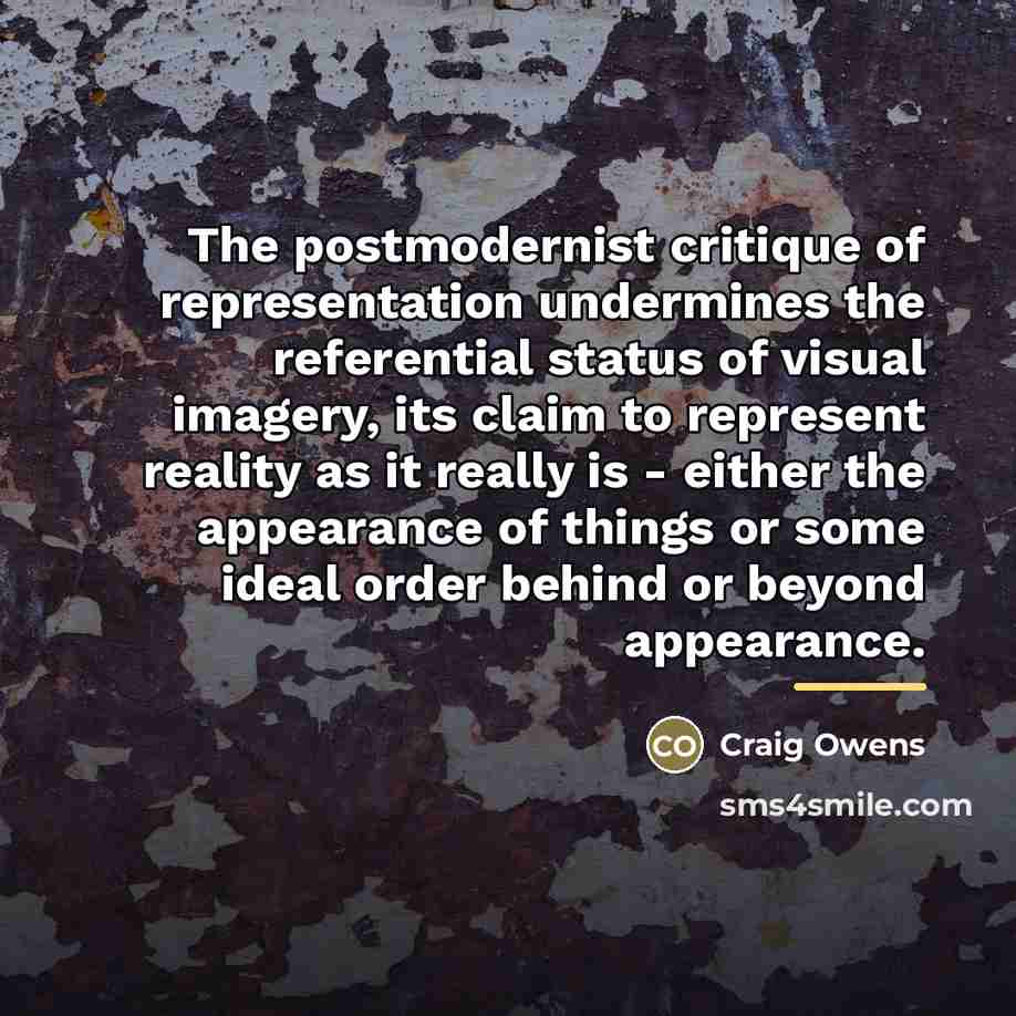 “The postmodernist critique of representation undermines the referential status of…” quote by Craig Owens