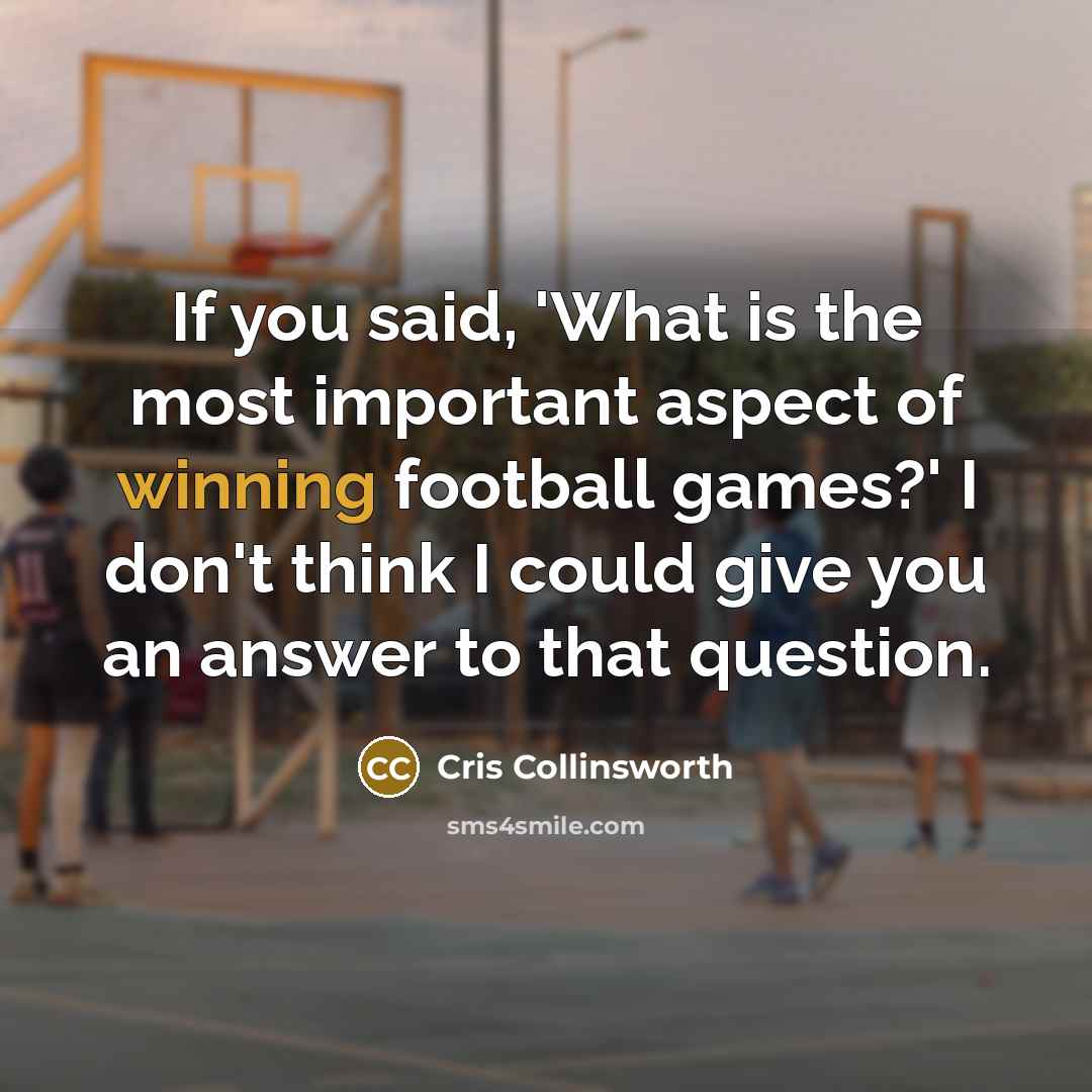 “If you said, 'What is the most important aspect of…” quote by Cris Collinsworth