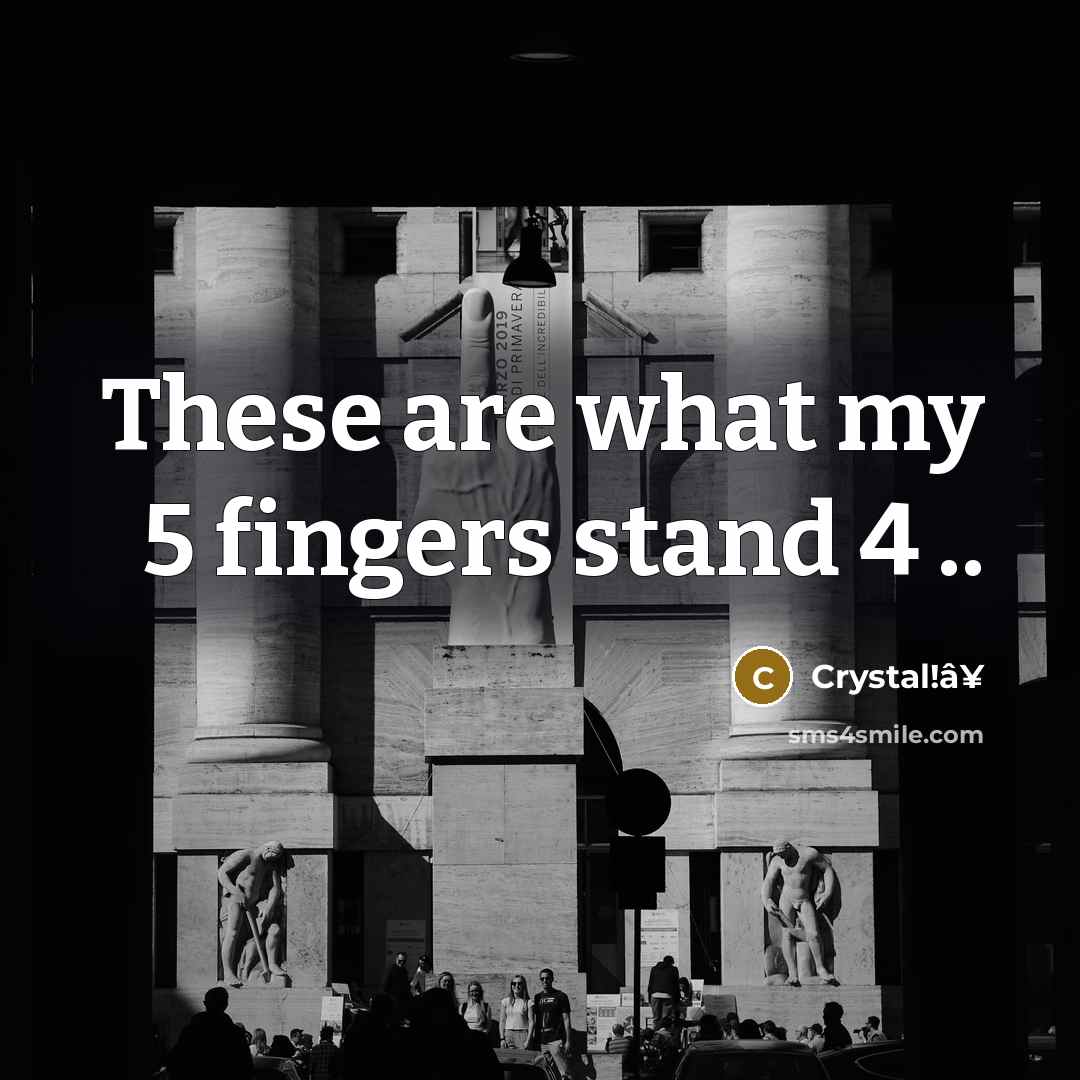 “These are what my 5 fingers stand 4 ..” quote by Crystal!â¥