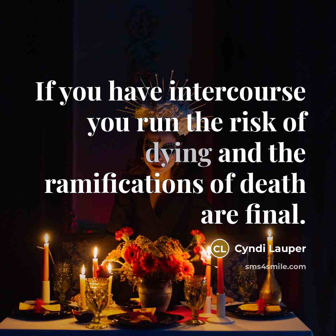 “If you have intercourse you run the risk of dying…” quote by Cyndi Lauper