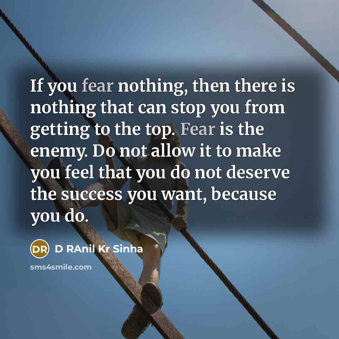 “If you fear nothing, then there is nothing that can…” quote by D RAnil Kr Sinha