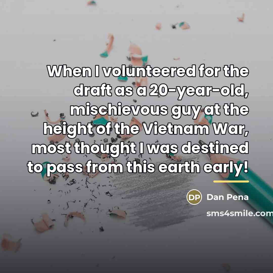 “When I volunteered for the draft as a 20-year-old, mischievous…” quote by Dan Pena