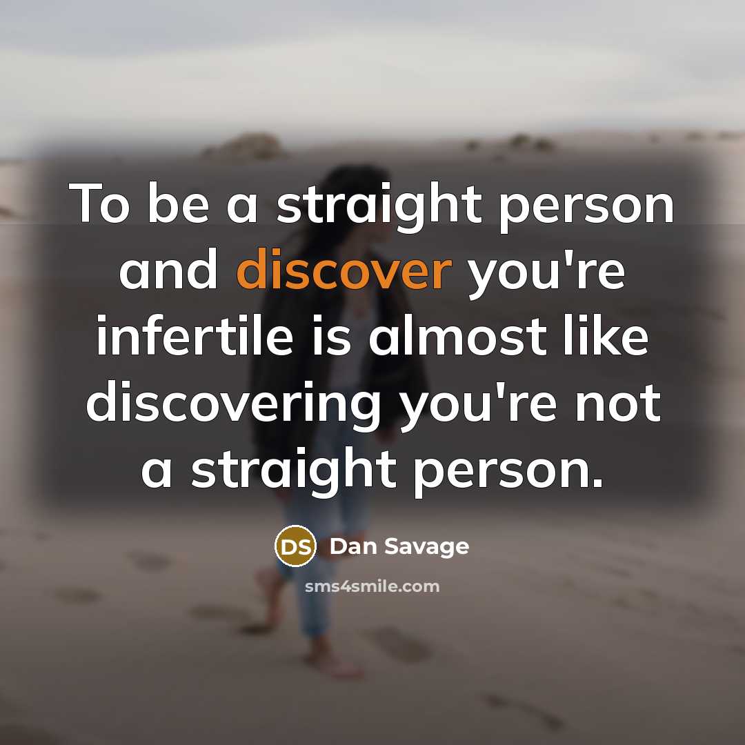 “To be a straight person and discover you're infertile is…” quote by Dan Savage