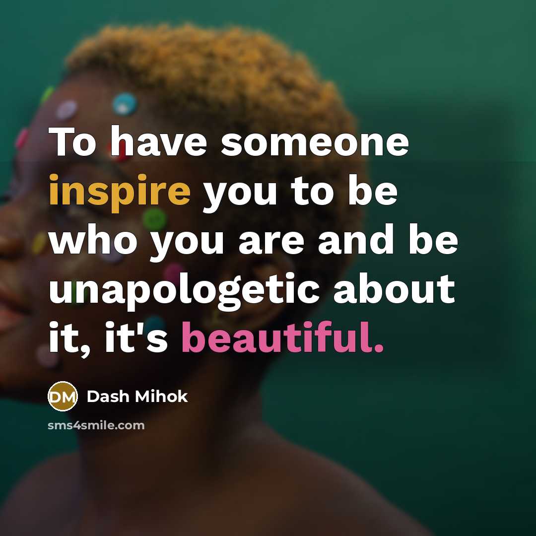 “To have someone inspire you to be who you are…” quote by Dash Mihok