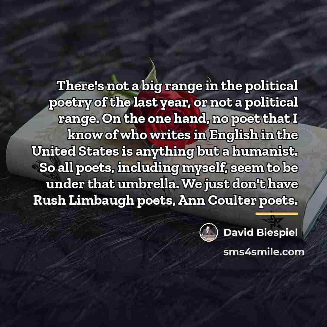 “There's not a big range in the political poetry of…” quote by David Biespiel