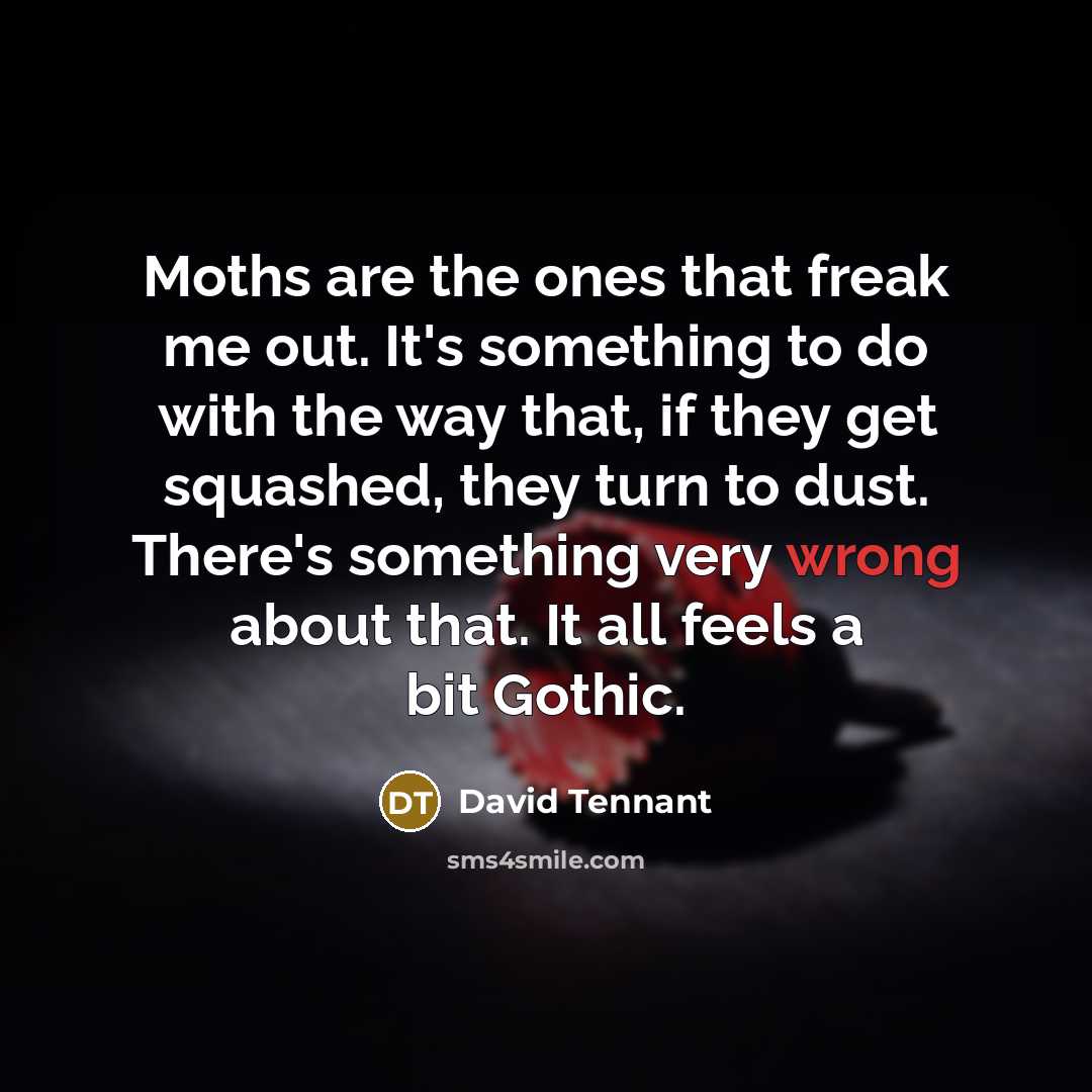 “Moths are the ones that freak me out. It's something…” quote by David Tennant