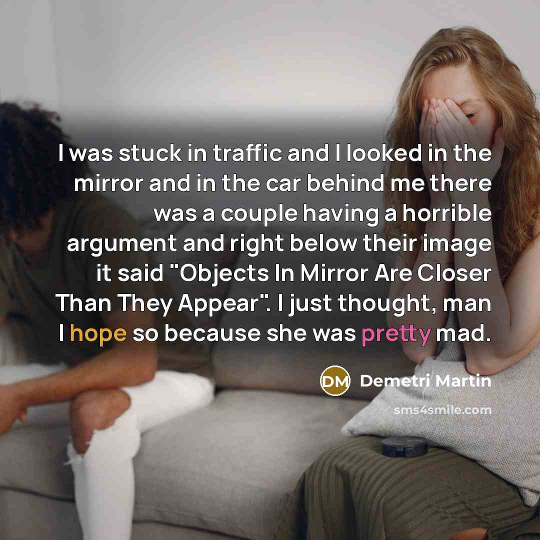 “I was stuck in traffic and I looked in the…” quote by Demetri Martin