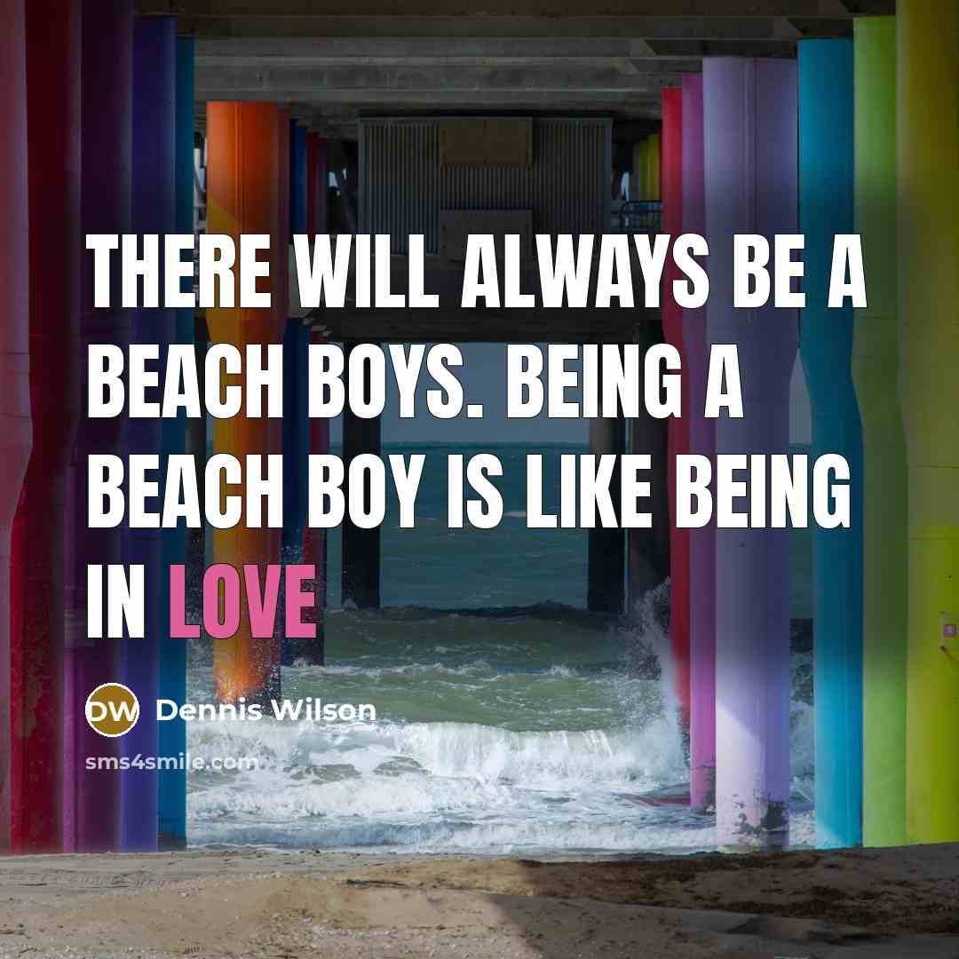 “There will always be a Beach Boys. Being a Beach…” quote by Dennis Wilson