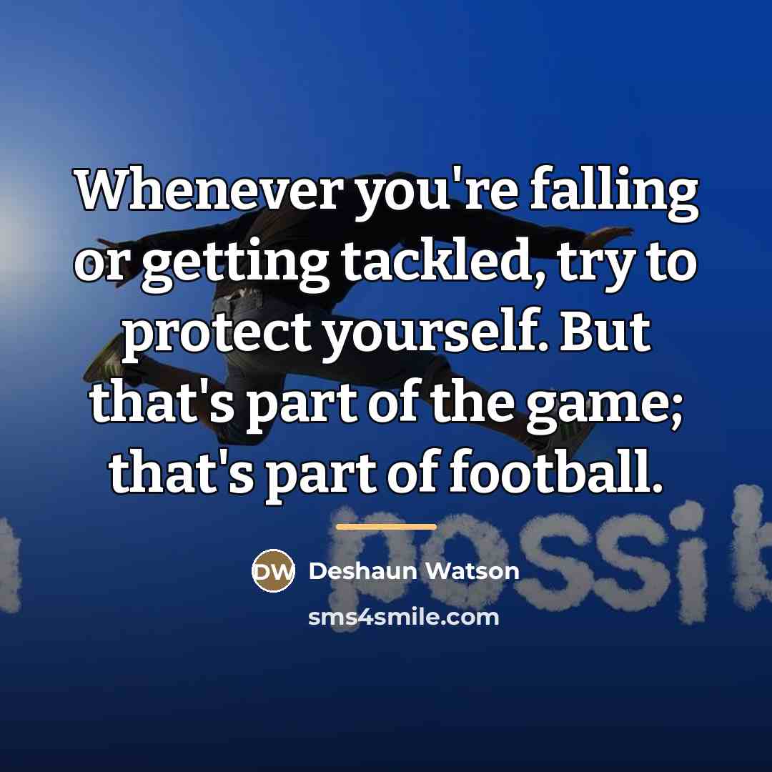 “Whenever you're falling or getting tackled, try to protect yourself.…” quote by Deshaun Watson