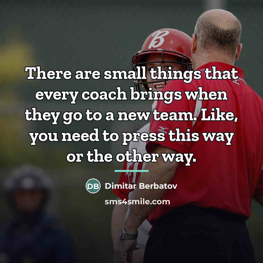 “There are small things that every coach brings when they…” quote by Dimitar Berbatov