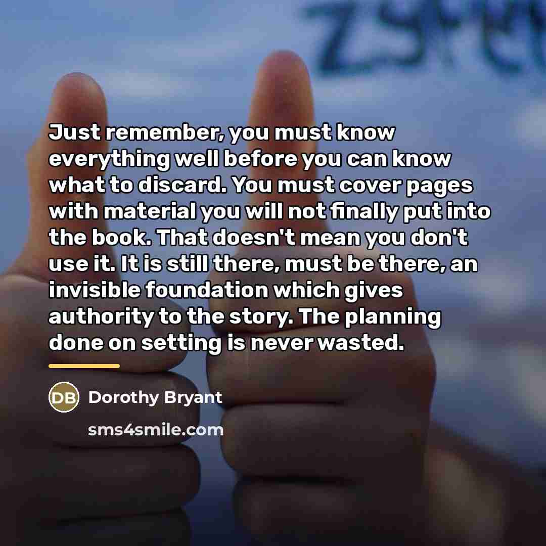 “Just remember, you must know everything well before you can…” quote by Dorothy Bryant