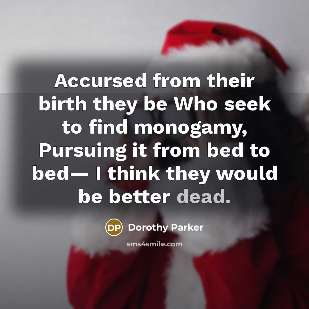 “Accursed from their birth they be Who seek to find…” quote by Dorothy Parker