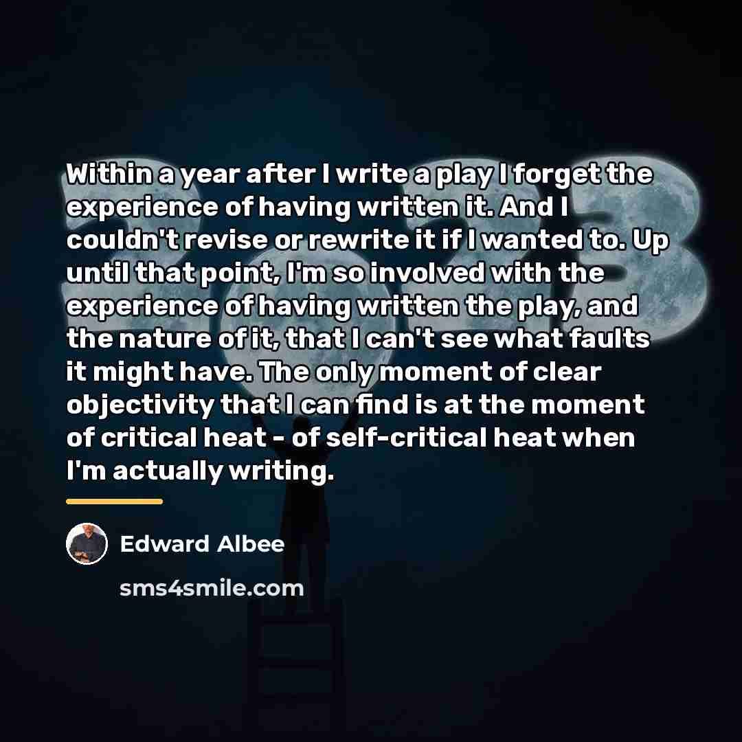 “Within a year after I write a play I forget…” quote by Edward Albee