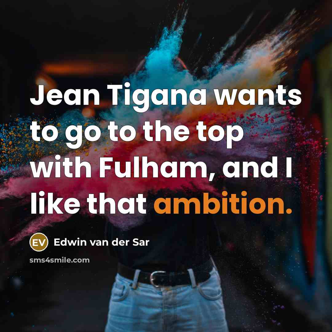 “Jean Tigana wants to go to the top with Fulham,…” quote by Edwin van der Sar