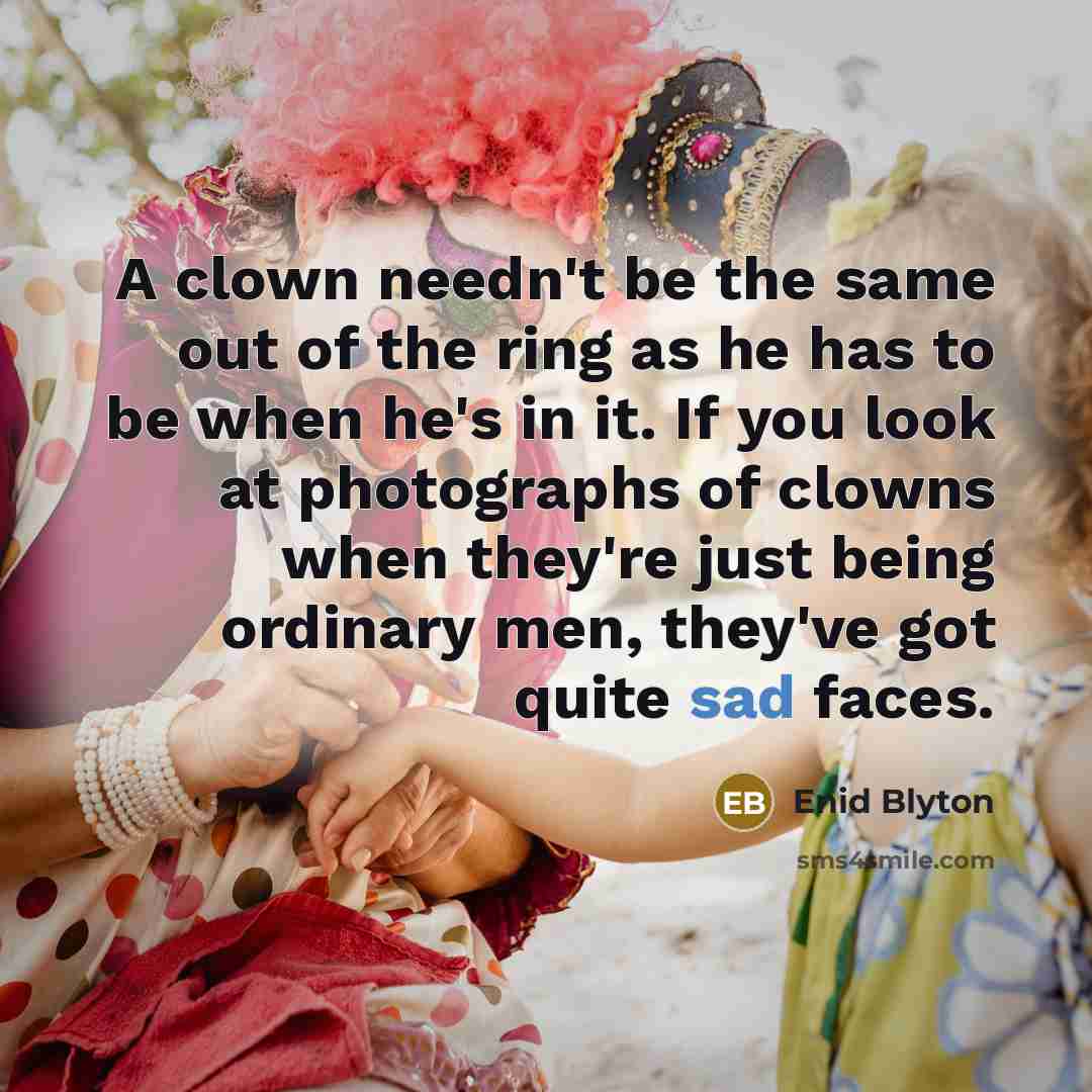 “A clown needn't be the same out of the ring…” quote by Enid Blyton