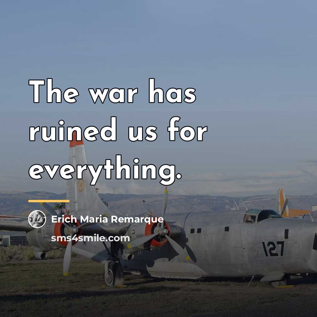 “The war has ruined us for everything.…” quote by Erich Maria Remarque